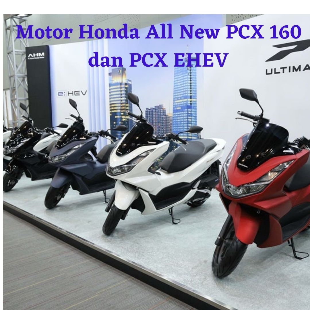 Motor Honda All New Pcx Dan Pcx Ehev Hadir Dengan Mesin Yang Lebih Bertenaga Jakmotor Com